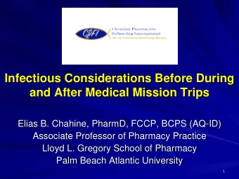 Infectious Considerations Before During  and After Medical Mission Trips  Elias B. Chahine, PharmD,