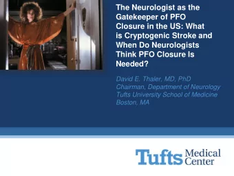 is Cryptogenic Stroke and  When Do Neurologists  Think PFO Closure Is  Needed?  David E. Thaler,