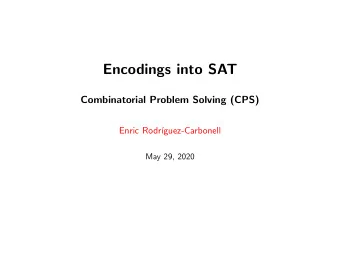 Encodings into SAT  Combinatorial Problem Solving (CPS)  Enric Rodr  guez-Carbonell  May 29,