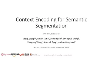Context Encoding for Semantic  Segmentation  CVPR 2018, Salt Lake City Hang Zhang 1,2 , Kristin