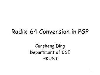 Radix-64 Conversion in PGP  Cunsheng Ding  Department of CSE  HKUST  1  PGP E-Mail Compatibility