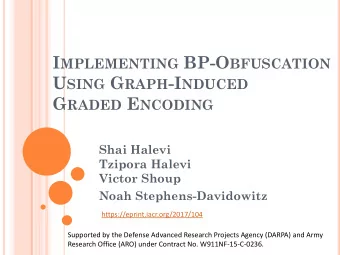 H OW TO O BFUSCATE ?  Main tool is graded encoding [GG H 13]  Like homomorphic