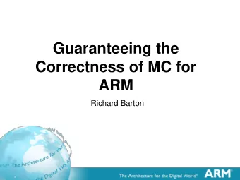 Guaranteeing the  Correctness of MC for  ARM  Richard Barton  1  The MC Layer  The Machine Code