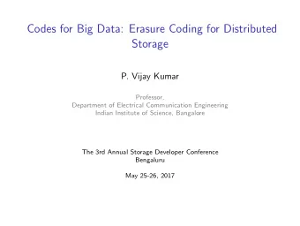 Codes for Big Data: Erasure Coding for Distributed  Storage  P. Vijay Kumar  Professor,  Department