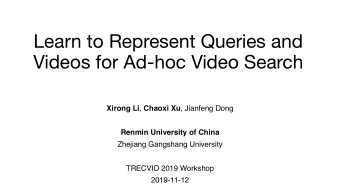 Learn to Represent Queries and  Videos for Ad-hoc Video Search Xirong Li , Chaoxi Xu , Jianfeng