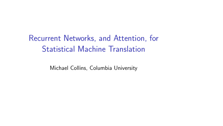 recurrent networks and attention for statistical machine