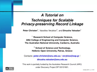 A Tutorial on  Techniques for Scalable  Privacy-preserving Record Linkage Peter Christen 1 ,