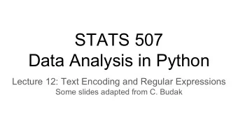 STATS 507  Data Analysis in Python  Lecture 12: Text Encoding and Regular Expressions  Some slides