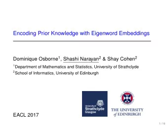 Encoding Prior Knowledge with Eigenword Embeddings Dominique Osborne 1 , Shashi Narayan 2 &amp;