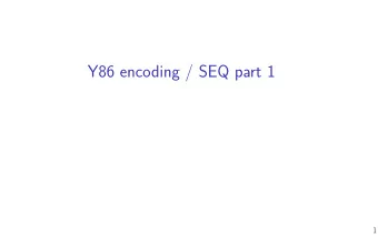 Y86 encoding / SEQ part 1  1  last time  instruction set (interface) v microarchitecture