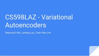 CS598LAZ - Variational  Autoencoders  Raymond Yeh, Junting Lou, Teck-Yian Lim  Outline  -  Review