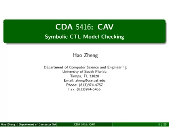 CDA 5416 : CAV  Symbolic CTL Model Checking  Hao Zheng  Department of Computer Science and