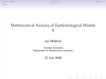 Mathematical Analysis of Epidemiological Models  II  Jan Medlock  Clemson University  Department of