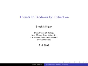 Threats to Biodiversity: Extinction  Brook Milligan  Department of Biology  New Mexico State