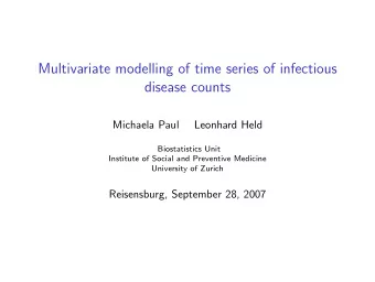 Multivariate modelling of time series of infectious  disease counts  Michaela Paul  Leonhard Held
