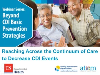 Reaching Across the Continuum of Care  to Decrease CDI Events  Objectives: CDI Prevention Overview