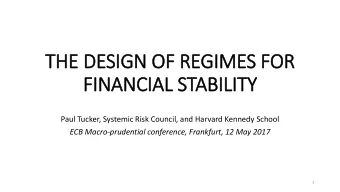 FIN  INANCIAL STABILITY  Paul Tucker, Systemic Risk Council, and Harvard Kennedy School  ECB