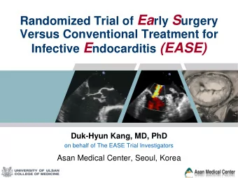 Infective E ndocarditis (EASE)  Duk-Hyun Kang, MD, PhD  on behalf of The EASE Trial Investigators