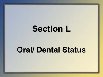 Section L  Oral/ Dental Status  Objectives    State the intent of Section L Oral/  Dental