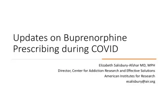 Updates on Buprenorphine  Prescribing during COVID  Elizabeth Salisbury-Afshar MD, MPH  Director,