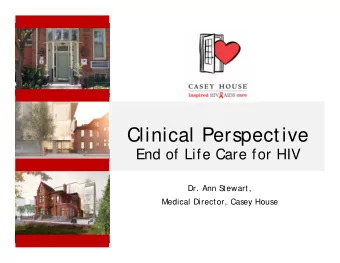 Clinical Perspective  End of Life Care for HIV  Dr. Ann S  tewart,  Medical Director, Casey House