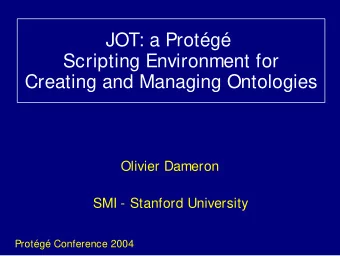 JOT: a Protg  Scripting Environment for  Creating and Managing Ontologies  Olivier Dameron  SMI