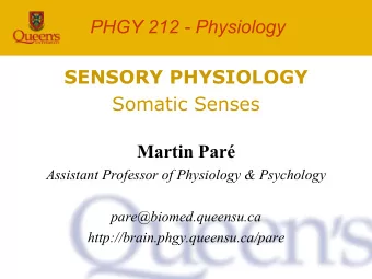 PHGY 212 - Physiology  SENSORY PHYSIOLOGY  Somatic Senses  Martin Par  Assistant Professor of