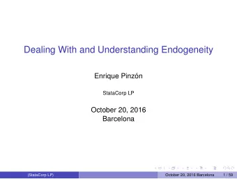 Dealing With and Understanding Endogeneity  Enrique Pinzn  StataCorp LP  October 20, 2016