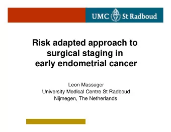 Ri k  Risk adapted approach to  d  t d  h t  surgical staging in  g  g  g  early endometrial cancer