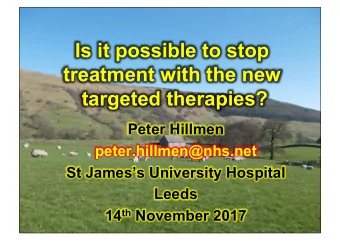 Is it possible to stop  treatment with the new  targeted therapies?  Peter Hillmen