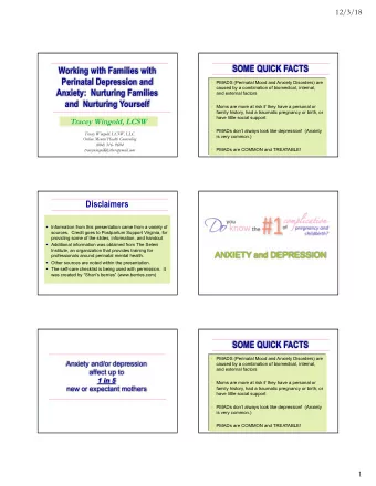 SOME QUICK FACTS  Working with Families with  Perinatal Depression and  PMADS (Perinatal Mood and