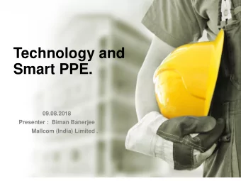 Smart PPE.  09.08.2018  Presenter :  Biman Banerjee  Mallcom (India) Limited .  Smart PPE S mart