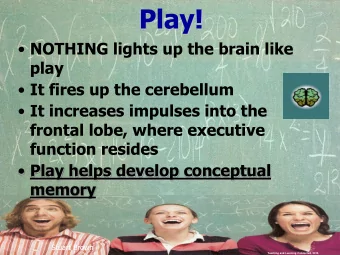Play!  NOTHING lights up the brain like  play  It fires up the cerebellum  It increases
