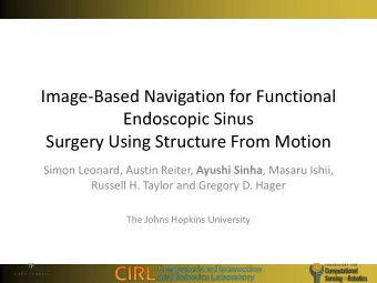 Surgery Using Structure From Motion Simon Leonard, Austin Reiter, Ayushi Sinha , Masaru Ishii,
