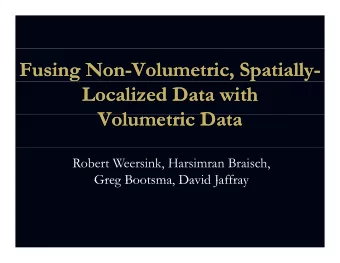 Fusing Non  Fusing Non-  -Volumetric, Spatially  Volumetric, Spatially-  -  Localized Data with