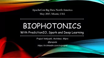 BIOPHOTONICS  With PredictionIO, Spark and Deep Learning  Prajod Vettiyattil, Architect, Wipro