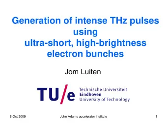 Generation of intense THz pulses  using  ultra-short, high-brightness  electron bunches  Jom Luiten