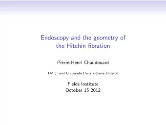 Endoscopy and the geometry of  the Hitchin fibration  Pierre-Henri Chaudouard  I.M.J. and