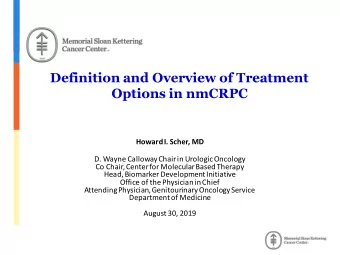Options in nmCRPC  Howard I. Scher, MD  D. Wayne Calloway Chair in Urologic Oncology  Co Chair,