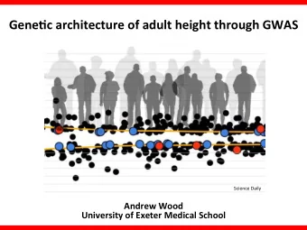 Gene$c architecture of adult height through GWAS  Science Daily  Andrew Wood  University of Exeter
