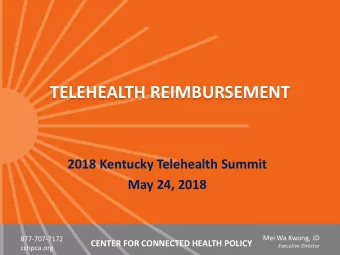 TELEHEALTH REIMBURSEMENT  2018 Kentucky Telehealth Summit  May 24, 2018  Mei Wa Kwong, JD