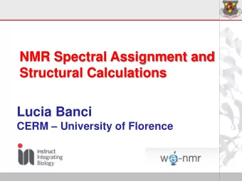 NMR Spectral Assignment and  Structural Calculations  Lucia Banci CERM  University of Florence