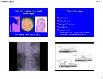 Talk Overview  malabsorption  bowel biopsy  Biopsy issues  Classic Histology  Response to