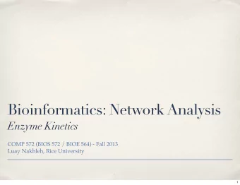 Bioinformatics: Network Analysis  Enzyme Kinetics  COMP 572 (BIOS 572 / BIOE 564) - Fall 2013  Luay