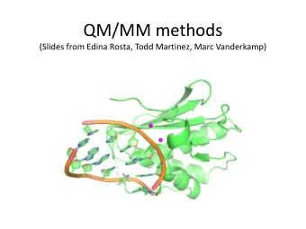 QM/MM methods  (Slides from Edina Rosta, Todd Martinez, Marc Vanderkamp)  Enzymes lower the