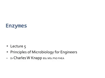Enzymes  Lecture 5  Principles of Microbiology for Engineers Dr Charles W Knapp BSc MSc PhD