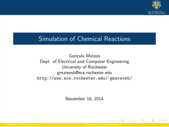 Simulation of Chemical Reactions  Gonzalo Mateos  Dept. of Electrical and Computer Engineering