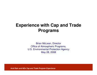 Experience with Cap and Trade  Programs  Brian McLean, Director  Office of Atmospheric Programs,