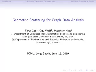 Geometric Scattering for Graph Data Analysis Feng Gao 1 , Guy Wolf 2 , Matthew Hirn 1  [1]