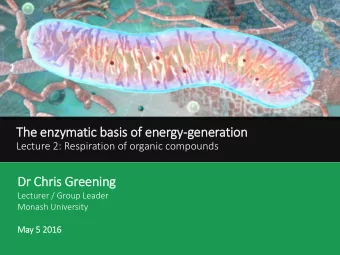 Th  The en  enzymatic basis of  f en  energy-generation  Lecture 2: Respiration of organic
